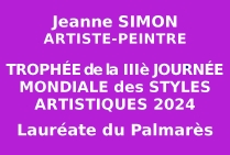 Admise à la IIIe Journée Mondiale des Styles Artistiques des Editions des musées et de la culture, Jeanne SIMON artiste peintre belge obtient le Trophée témoignant son engagement pictural sur la voie d'un style signifiant.